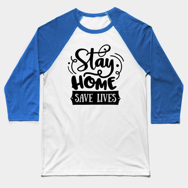 Stay home Save lives Baseball T-Shirt by peace and love